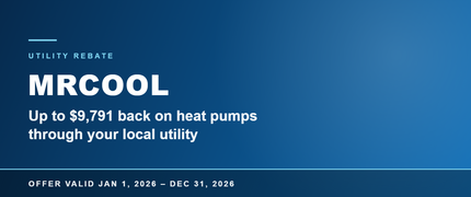 MRCOOL utility rebates up to $9,791 back on heat pumps through your local utility, valid January 1 to December 31, 2026
